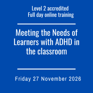** Accredited : Meeting the needs of learners with ADHD Level 2: Full day via Zoom Friday 27 November 2026