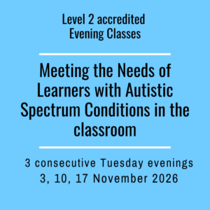 ** Accredited  Meeting the Needs of Autistic Learners in the classroom - Level 2 Award Evening Class (3 November 2026)