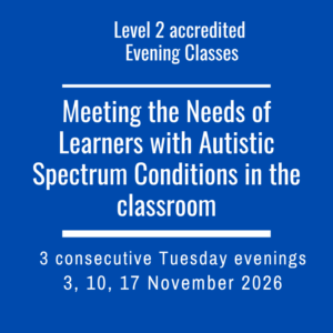 Meeting the Needs of Autistic Learners in the classroom - Level 2 Award Evening Class (3 November 2026)