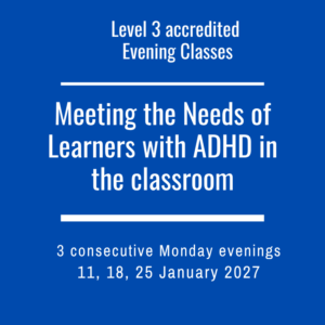 ** Accredited  Meeting the needs of learners with ADHD Level 3: Evening class 11 January 2027