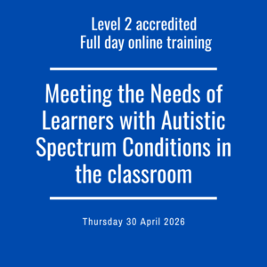 ** Accredited ** Meeting the Needs of Autistic Learners in the classroom - Level 2 Award full day training (Thursday 30 April 2026)
