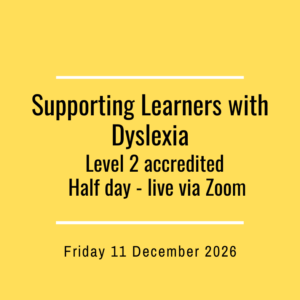 ** Accredited - Supporting Learners with Dyslexia - 11 December 2026, Level 2